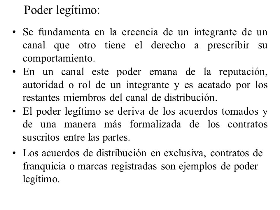 Poder legítimo: Se fundamenta en la creencia de un integrante de un canal que otro tiene el derecho a prescribir su comportamiento.