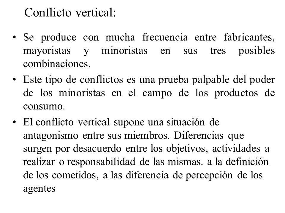 Conflicto vertical: Se produce con mucha frecuencia entre fabricantes, mayoristas y minoristas en sus tres posibles combinaciones.