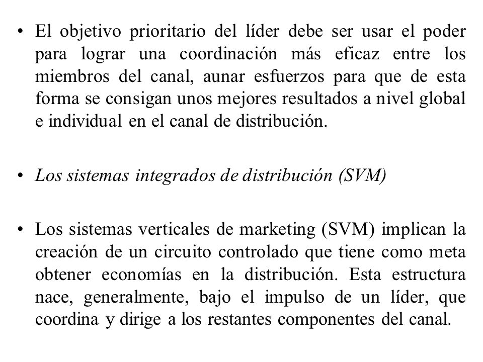 El objetivo prioritario del líder debe ser usar el poder para lograr una coordinación más eficaz entre los miembros del canal, aunar esfuerzos para que de esta forma se consigan unos mejores resultados a nivel global e individual en el canal de distribución.