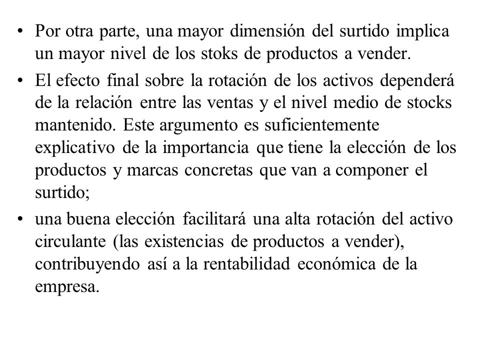 Por otra parte, una mayor dimensión del surtido implica un mayor nivel de los stoks de productos a vender.