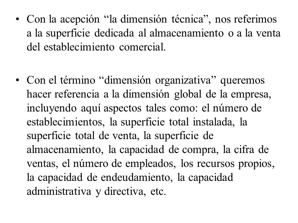 Con la acepción la dimensión técnica , nos referimos a la superficie dedicada al almacenamiento o a la venta del establecimiento comercial.