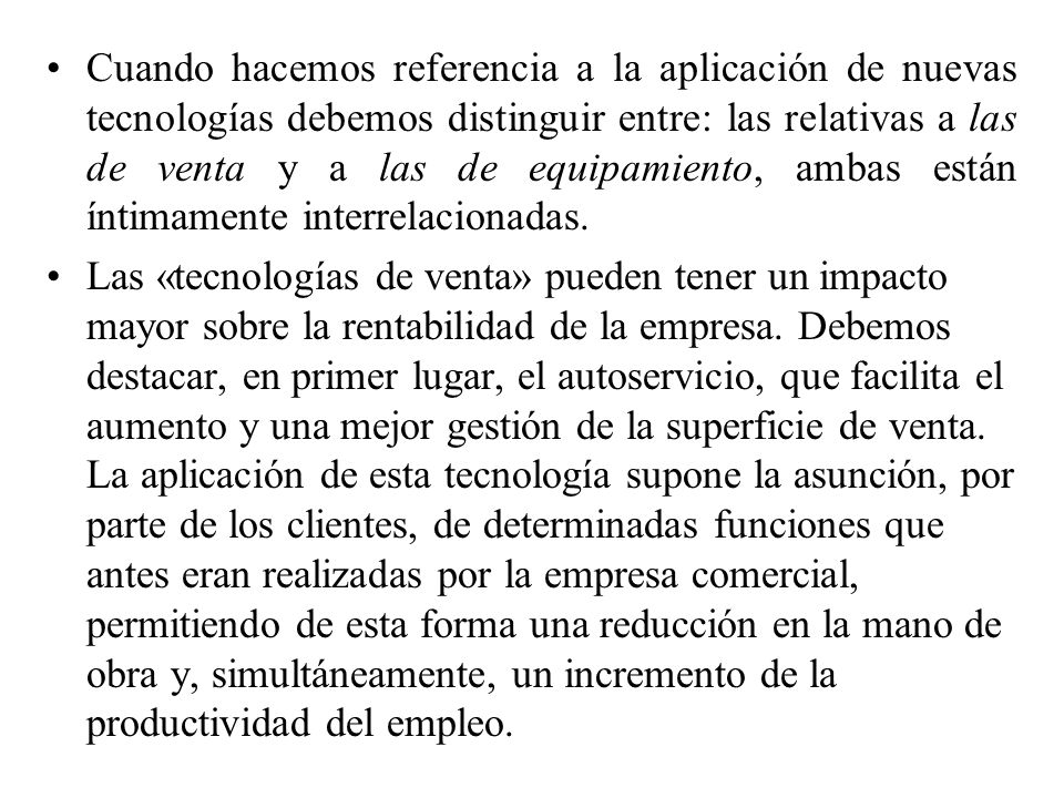 Cuando hacemos referencia a la aplicación de nuevas tecnologías debemos distinguir entre: las relativas a las de venta y a las de equipamiento, ambas están íntimamente interrelacionadas.