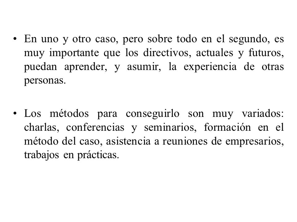 En uno y otro caso, pero sobre todo en el segundo, es muy importante que los directivos, actuales y futuros, puedan aprender, y asumir, la experiencia de otras personas.