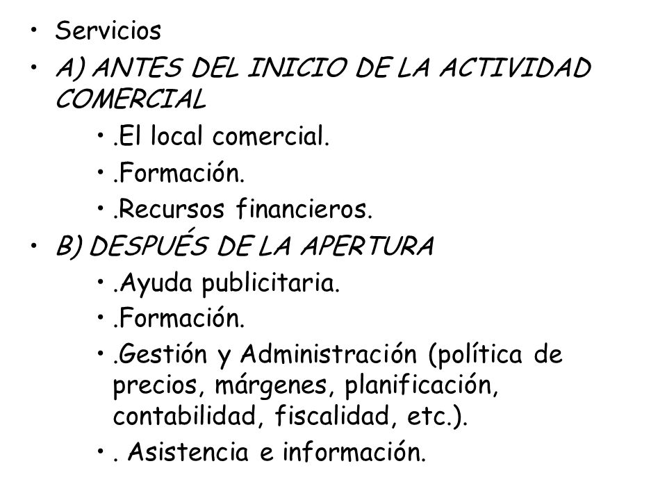 Servicios A) ANTES DEL INICIO DE LA ACTIVIDAD COMERCIAL. .El local comercial. .Formación. .Recursos financieros.
