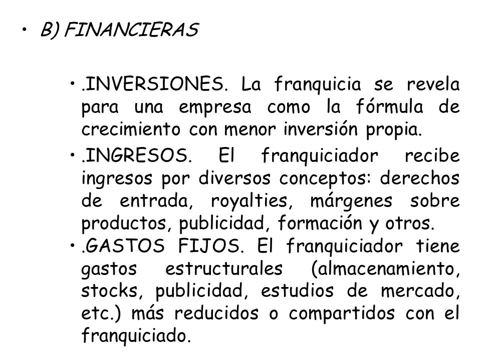 B) FINANCIERAS .INVERSIONES. La franquicia se revela para una empresa como la fórmula de crecimiento con menor inversión propia.