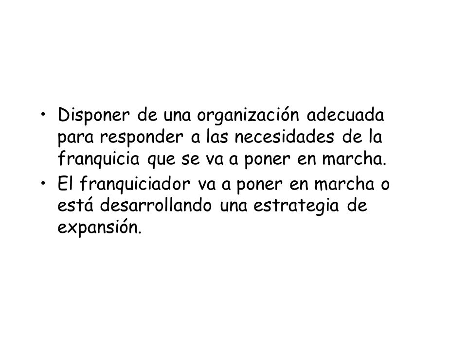Disponer de una organización adecuada para responder a las necesidades de la franquicia que se va a poner en marcha.