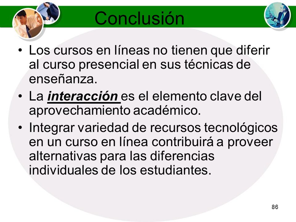 Conclusión Los cursos en líneas no tienen que diferir al curso presencial en sus técnicas de enseñanza.