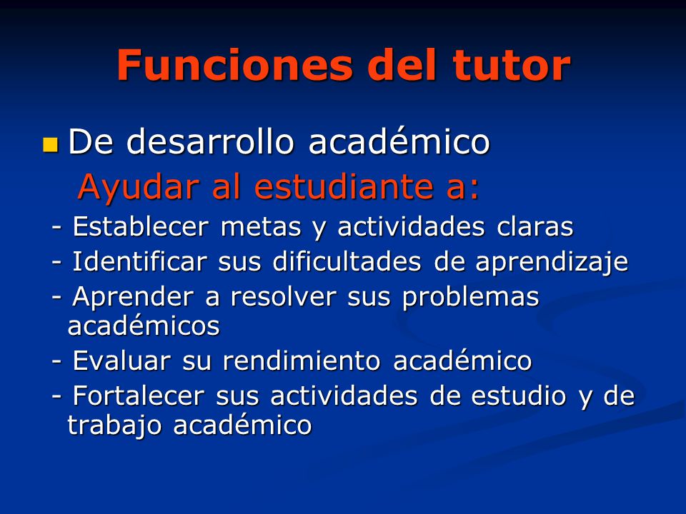 Funciones del tutor De desarrollo académico Ayudar al estudiante a: