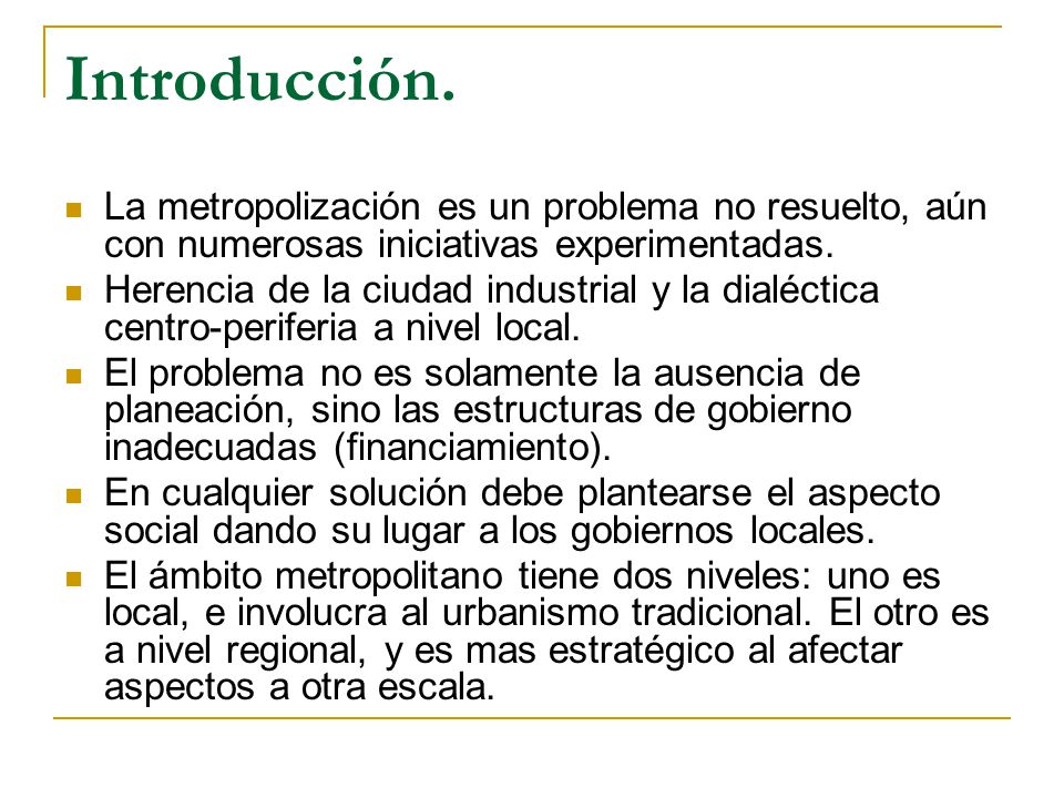 Introducción. La metropolización es un problema no resuelto, aún con numerosas iniciativas experimentadas.