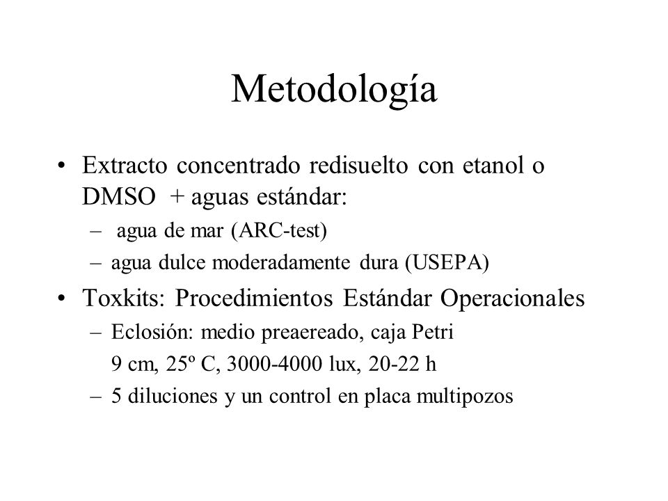 Metodología Extracto concentrado redisuelto con etanol o DMSO + aguas estándar: agua de mar (ARC-test)