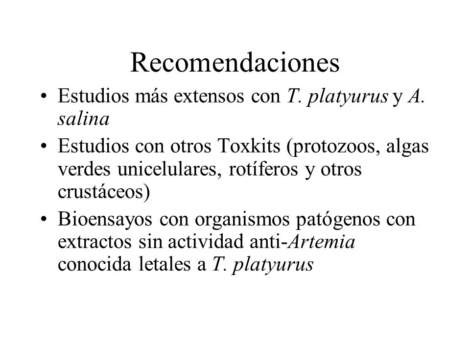 Recomendaciones Estudios más extensos con T. platyurus y A. salina