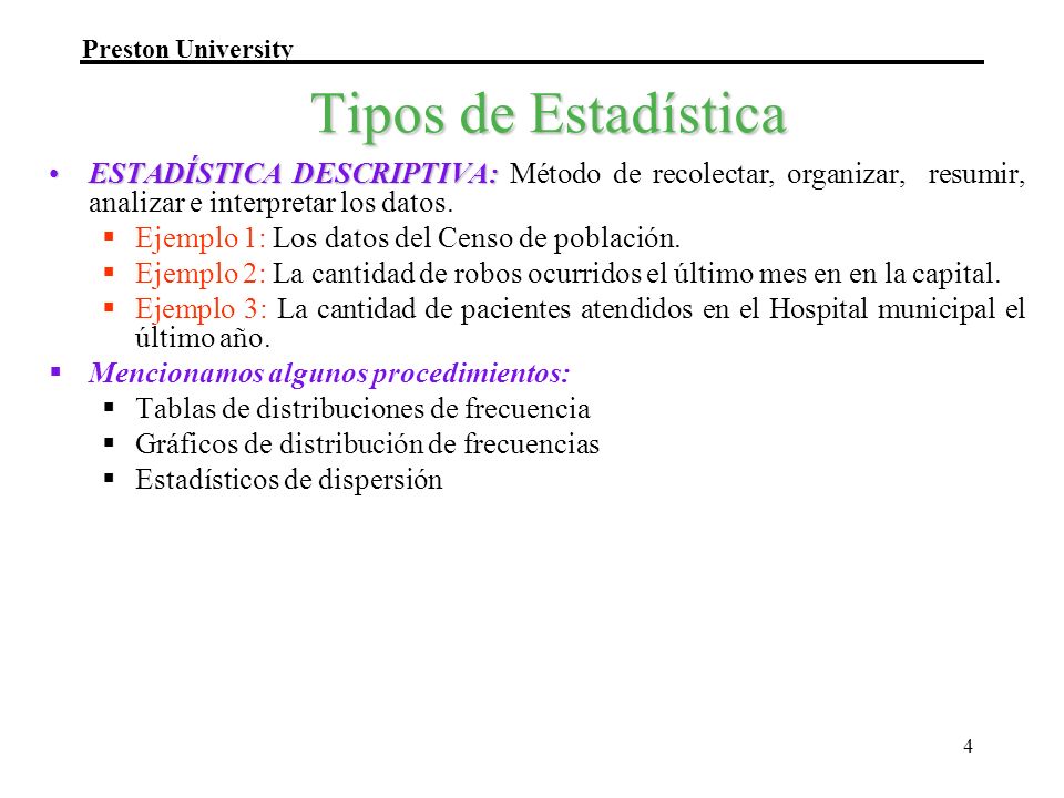 Tipos de Estadística ESTADÍSTICA DESCRIPTIVA: Método de recolectar, organizar, resumir, analizar e interpretar los datos.