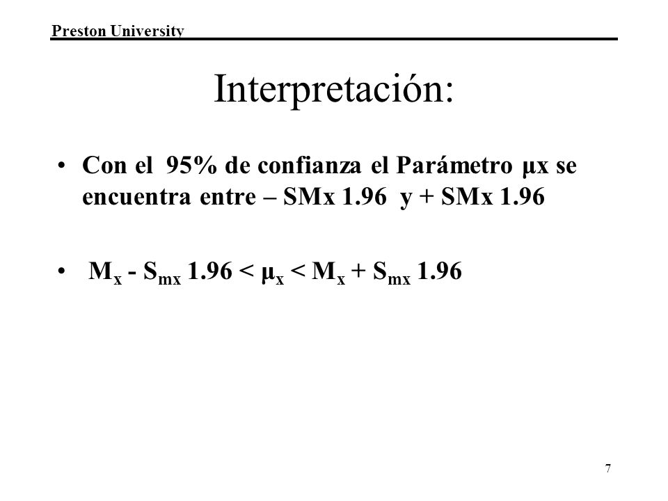 Interpretación: Con el 95% de confianza el Parámetro μx se encuentra entre – SMx 1.96 y + SMx