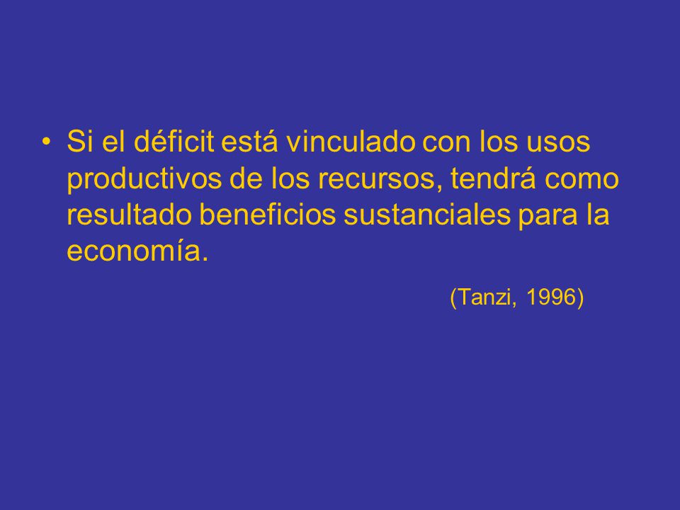 Si el déficit está vinculado con los usos productivos de los recursos, tendrá como resultado beneficios sustanciales para la economía.