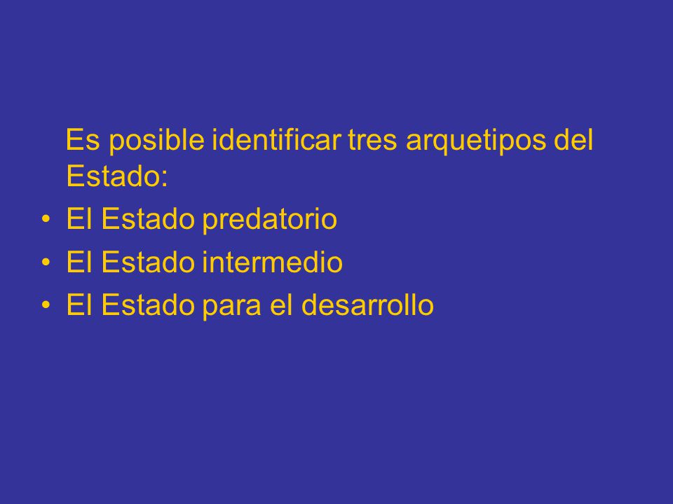 Es posible identificar tres arquetipos del Estado: