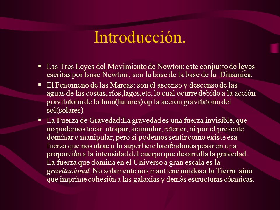 Introducción. Las Tres Leyes del Movimiento de Newton: este conjunto de leyes escritas por Isaac Newton , son la base de la base de la Dinámica.