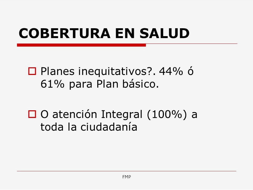 COBERTURA EN SALUD Planes inequitativos . 44% ó 61% para Plan básico.