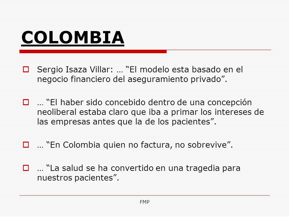 COLOMBIA Sergio Isaza Villar: … El modelo esta basado en el negocio financiero del aseguramiento privado .