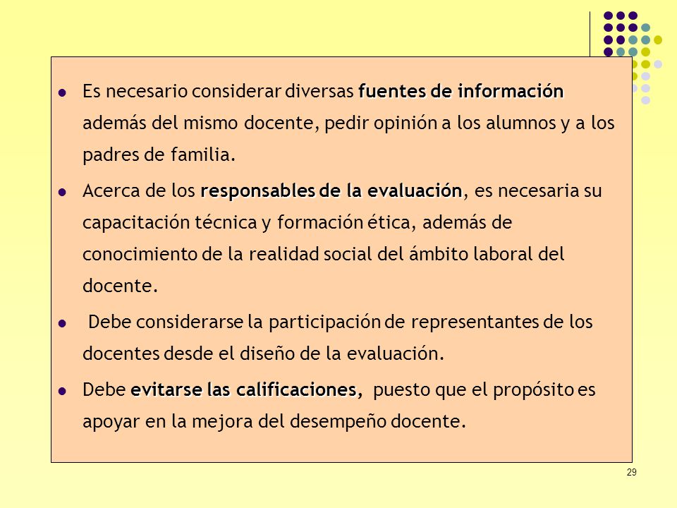 Es necesario considerar diversas fuentes de información además del mismo docente, pedir opinión a los alumnos y a los padres de familia.