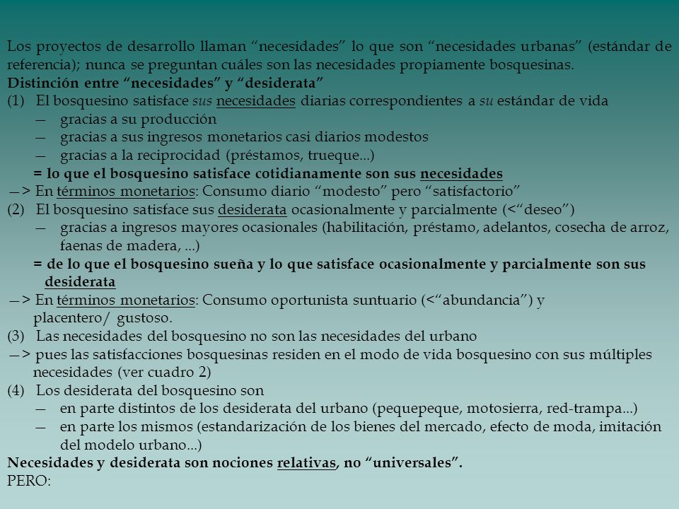 Los proyectos de desarrollo llaman necesidades lo que son necesidades urbanas (estándar de referencia); nunca se preguntan cuáles son las necesidades propiamente bosquesinas.