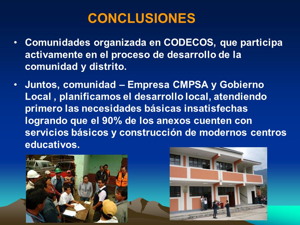 CONCLUSIONES Comunidades organizada en CODECOS, que participa activamente en el proceso de desarrollo de la comunidad y distrito.