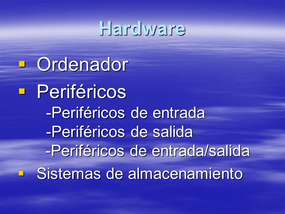 Hardware Ordenador. Periféricos -Periféricos de entrada -Periféricos de salida -Periféricos de entrada/salida.