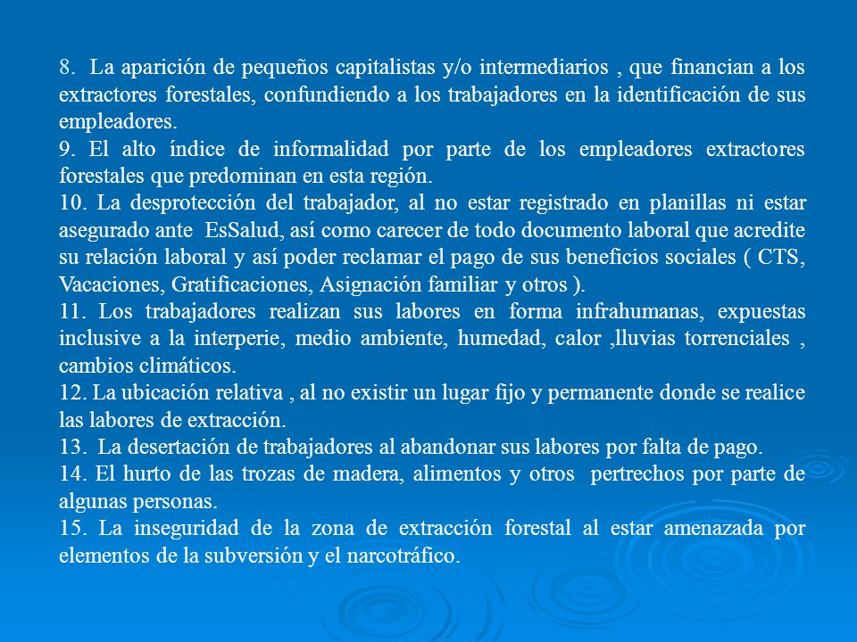 8. La aparición de pequeños capitalistas y/o intermediarios , que financian a los extractores forestales, confundiendo a los trabajadores en la identificación de sus empleadores.