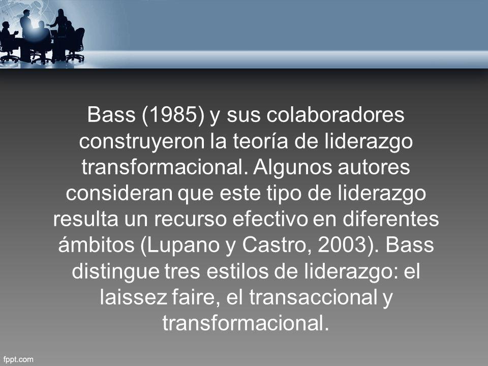 Bass (1985) y sus colaboradores construyeron la teoría de liderazgo transformacional.