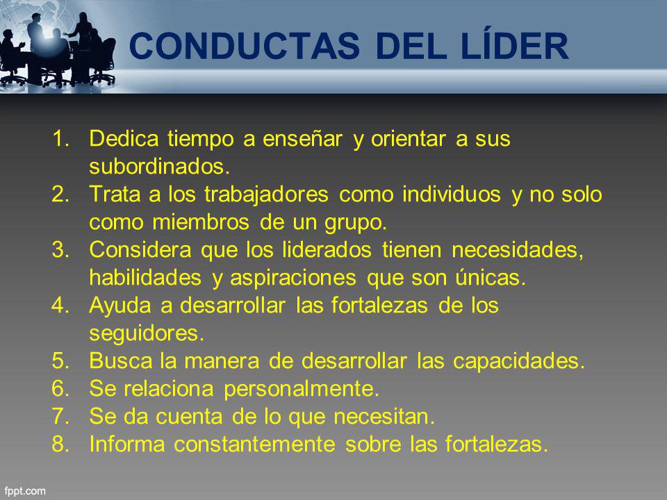 CONDUCTAS DEL LÍDER Dedica tiempo a enseñar y orientar a sus subordinados.