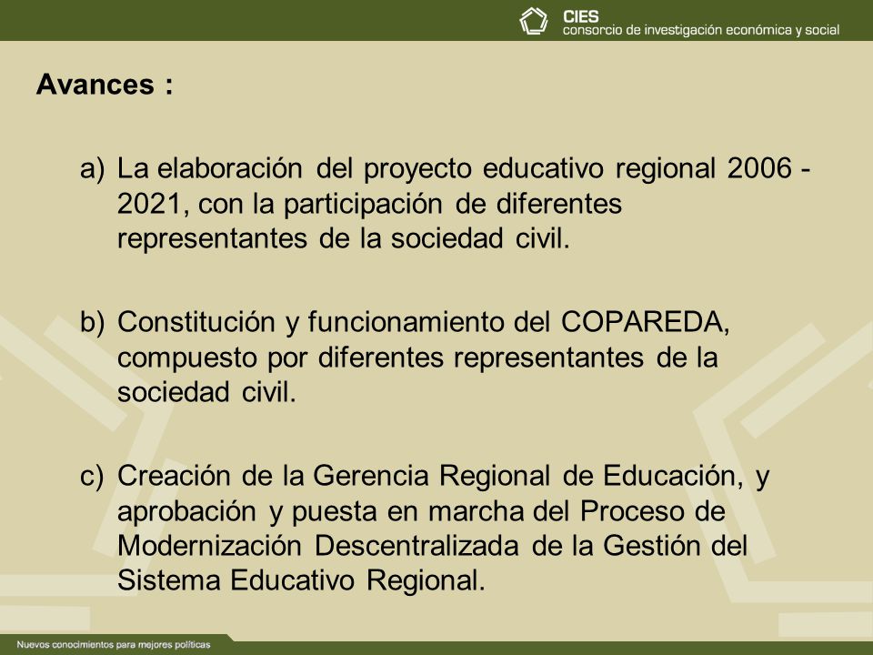 Avances : La elaboración del proyecto educativo regional , con la participación de diferentes representantes de la sociedad civil.