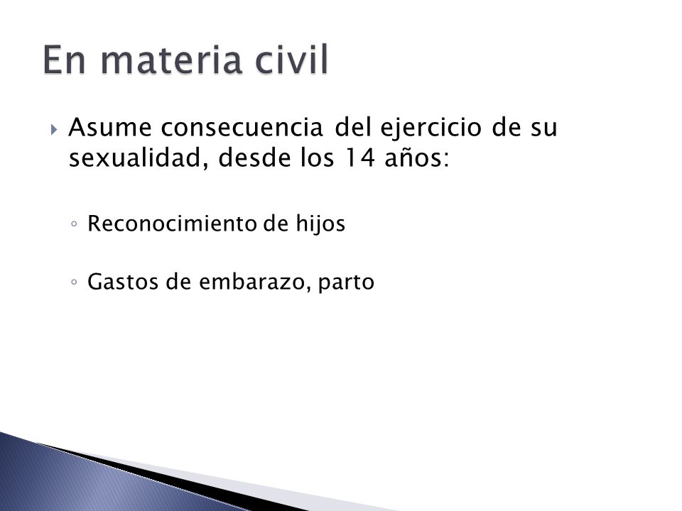 En materia civil Asume consecuencia del ejercicio de su sexualidad, desde los 14 años: Reconocimiento de hijos.
