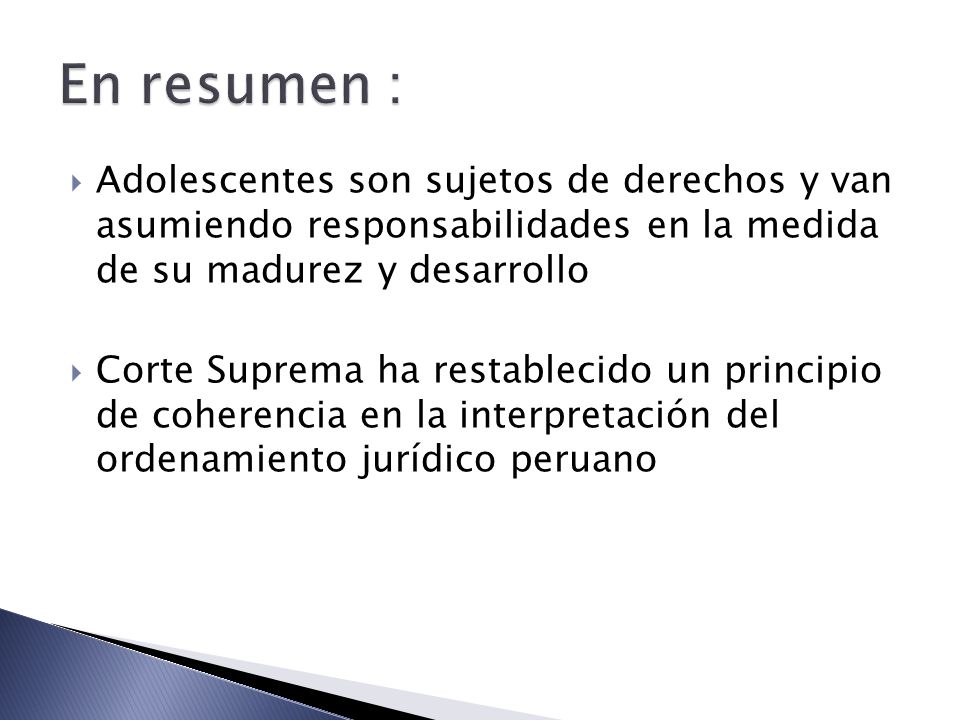 En resumen : Adolescentes son sujetos de derechos y van asumiendo responsabilidades en la medida de su madurez y desarrollo.