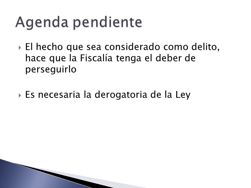 Agenda pendiente El hecho que sea considerado como delito, hace que la Fiscalía tenga el deber de perseguirlo.