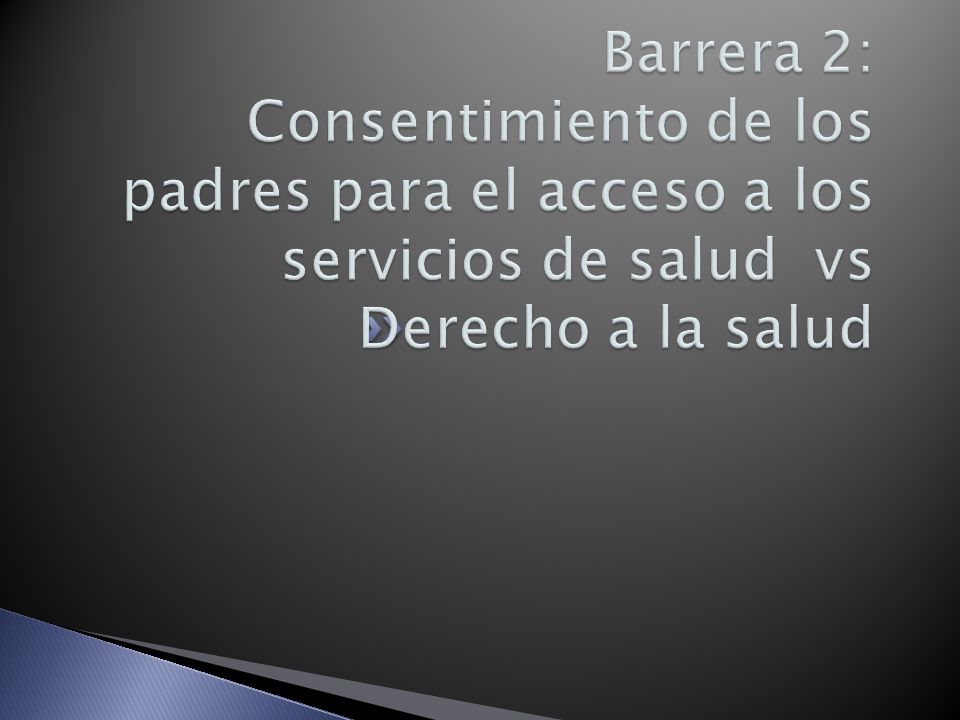 Barrera 2: Consentimiento de los padres para el acceso a los servicios de salud vs Derecho a la salud