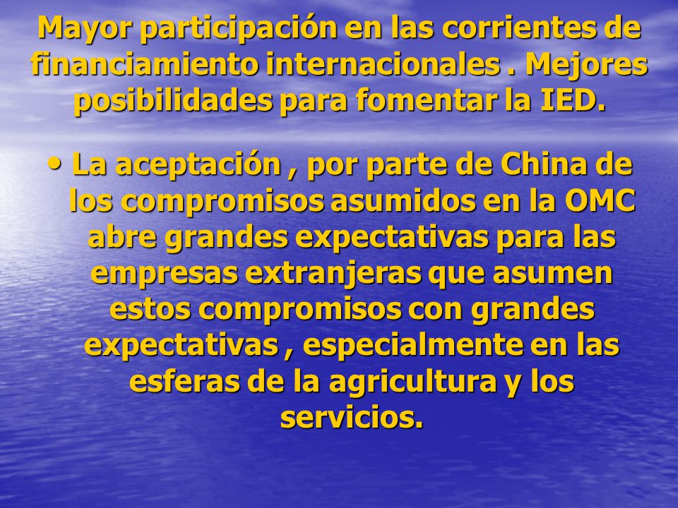 Mayor participación en las corrientes de financiamiento internacionales . Mejores posibilidades para fomentar la IED.