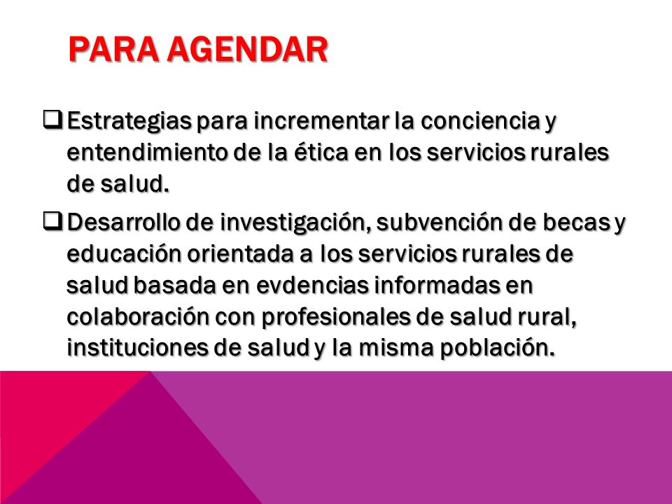 PARA AGENDAR Estrategias para incrementar la conciencia y entendimiento de la ética en los servicios rurales de salud.