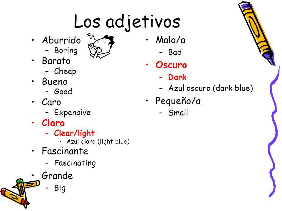 Los adjetivos Malo/a Aburrido Barato Oscuro Bueno Pequeño/a Caro Claro