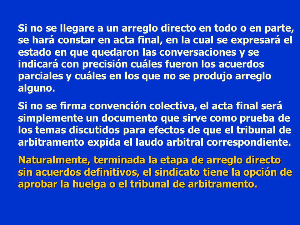 Si no se llegare a un arreglo directo en todo o en parte, se hará constar en acta final, en la cual se expresará el estado en que quedaron las conversaciones y se indicará con precisión cuáles fueron los acuerdos parciales y cuáles en los que no se produjo arreglo alguno.