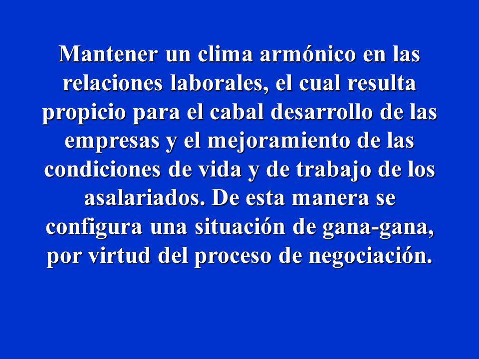 Mantener un clima armónico en las relaciones laborales, el cual resulta propicio para el cabal desarrollo de las empresas y el mejoramiento de las condiciones de vida y de trabajo de los asalariados.