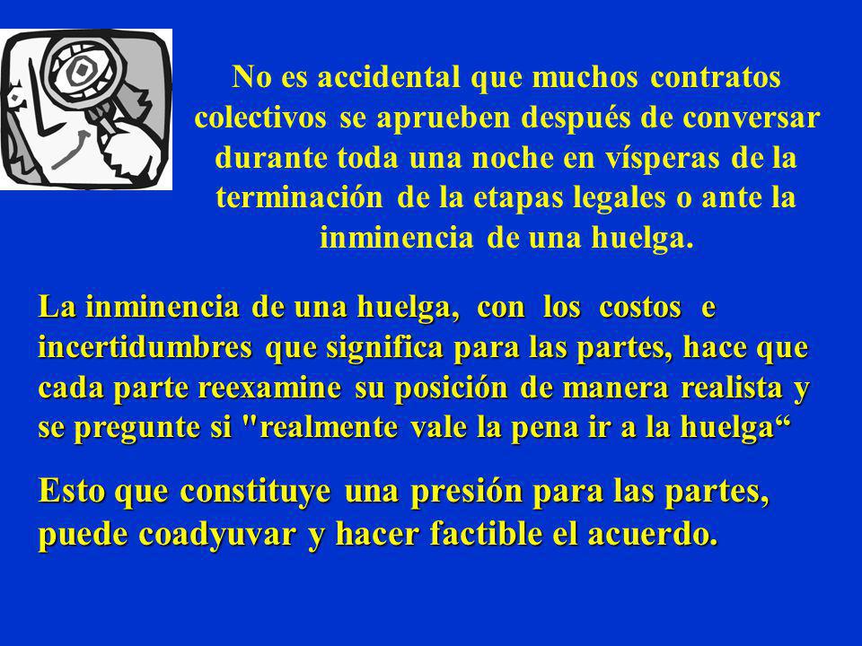 No es accidental que muchos contratos colectivos se aprueben después de conversar durante toda una noche en vísperas de la terminación de la etapas legales o ante la inminencia de una huelga.