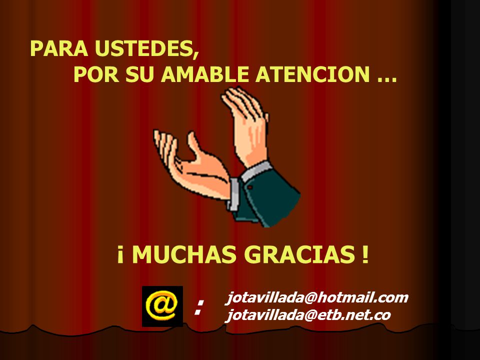 : ¡ MUCHAS GRACIAS ! PARA USTEDES, POR SU AMABLE ATENCION …