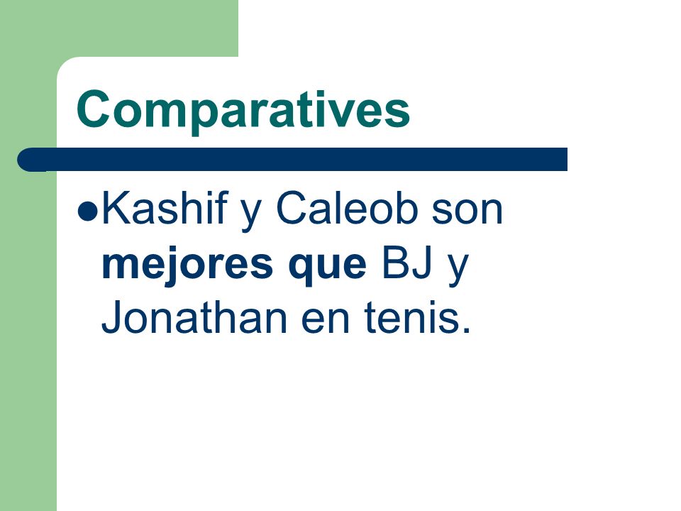 Comparatives Kashif y Caleob son mejores que BJ y Jonathan en tenis.