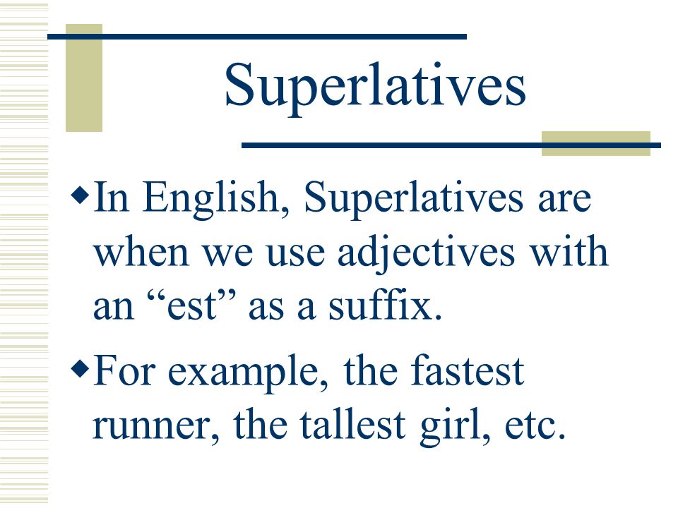 Superlatives In English, Superlatives are when we use adjectives with an est as a suffix.
