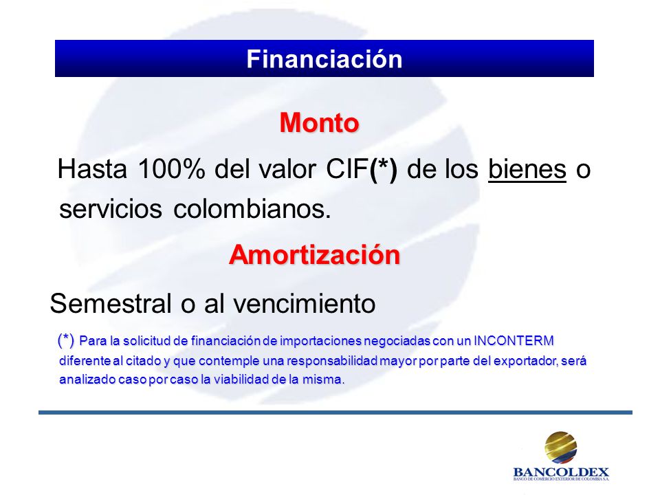Hasta 100% del valor CIF(*) de los bienes o servicios colombianos.