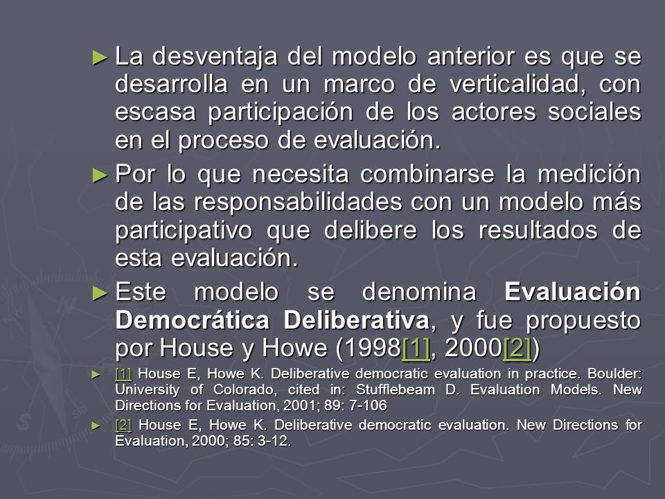 La desventaja del modelo anterior es que se desarrolla en un marco de verticalidad, con escasa participación de los actores sociales en el proceso de evaluación.