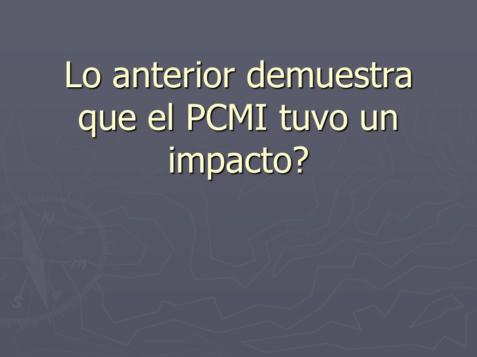 Lo anterior demuestra que el PCMI tuvo un impacto