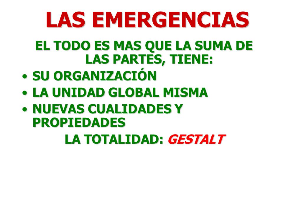 EL TODO ES MAS QUE LA SUMA DE LAS PARTES, TIENE: