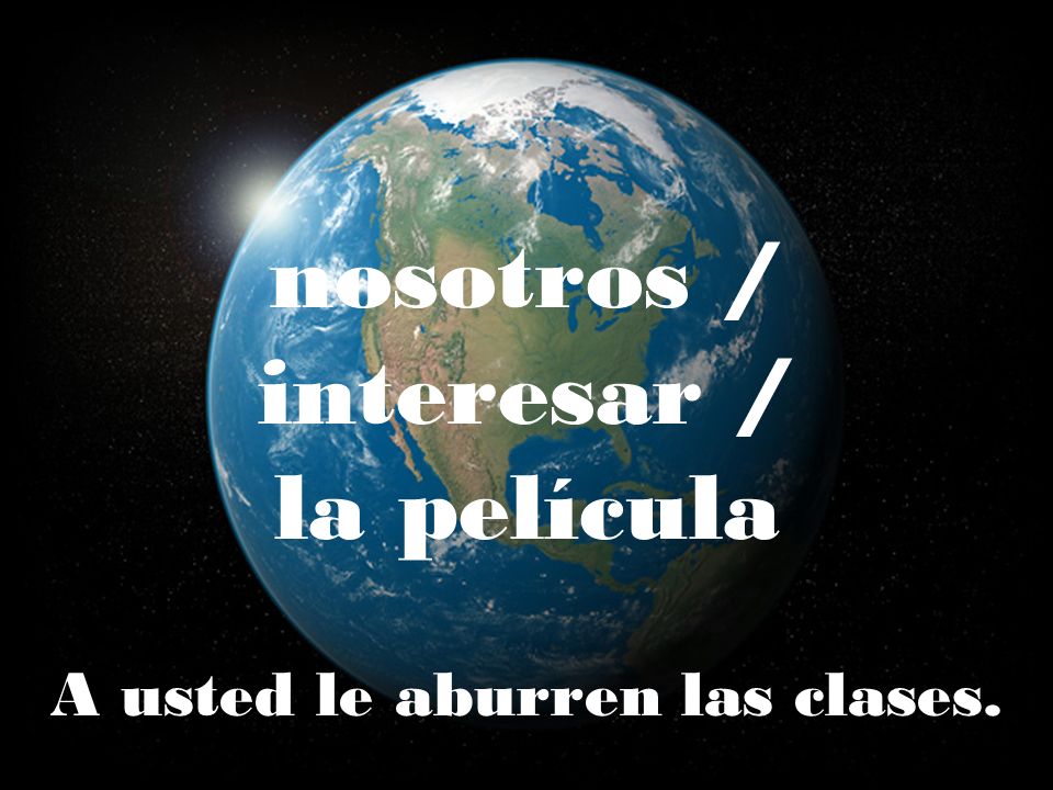 A usted le aburren las clases.