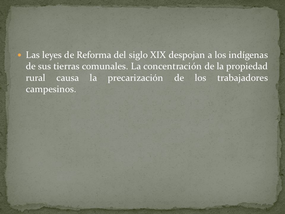Las leyes de Reforma del siglo XIX despojan a los indígenas de sus tierras comunales.