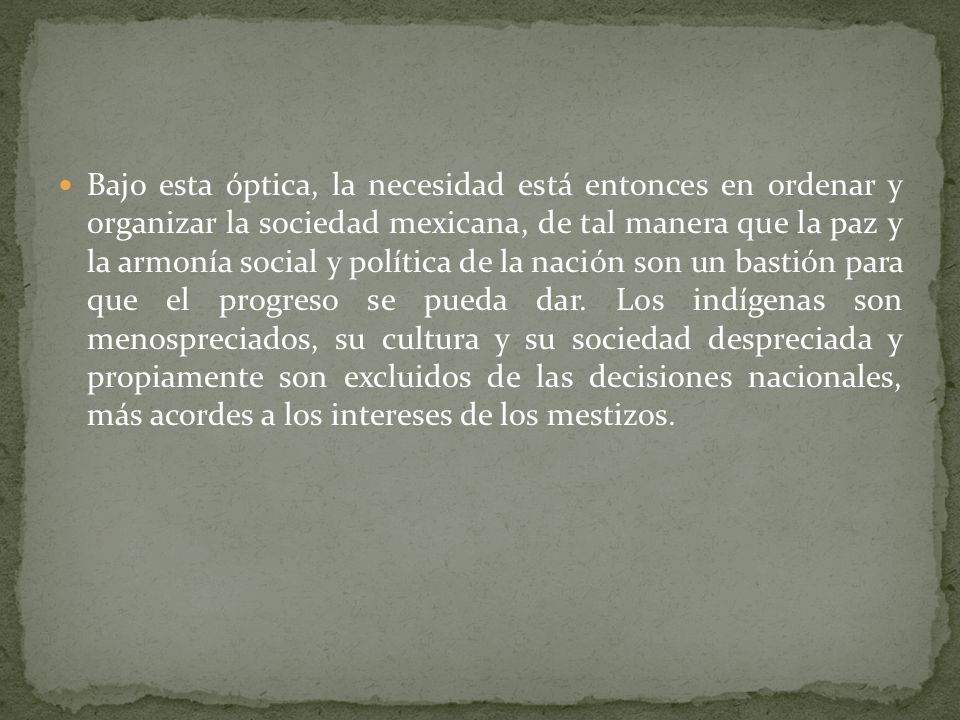 Bajo esta óptica, la necesidad está entonces en ordenar y organizar la sociedad mexicana, de tal manera que la paz y la armonía social y política de la nación son un bastión para que el progreso se pueda dar.